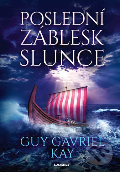 Kniha: Poslední záblesk slunce (Guy Gavriel Kay). Laser books, 2019 Kniha: Poslední záblesk slunce (Guy Gavriel Kay). Laser books, 2019