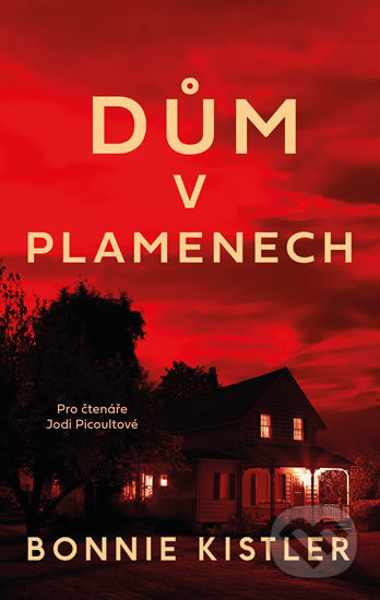 Kniha: Dům v plamenech (Bonnie Kistler). Ikar CZ, 2019 Kniha: Dům v plamenech (Bonnie Kistler). Ikar CZ, 2019