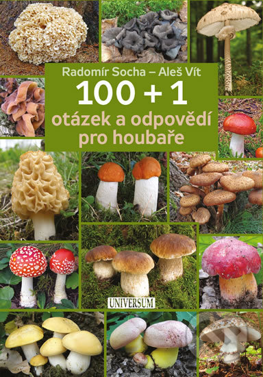 Kniha: 100 + 1 otázek a odpovědí pro houbaře (Aleš Vít a Radomír Socha). Universum, 2019 Kniha: 100 + 1 otázek a odpovědí pro houbaře (Aleš Vít a Radomír Socha). Universum, 2019