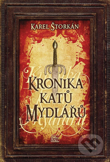 Kniha: Kronika katů Mydlářů - souborné vydání 3 knih (Karel Štorkán). Šulc - Švarc, 2019 Kniha: Kronika katů Mydlářů - souborné vydání 3 knih (Karel Štorkán). Šulc - Švarc, 2019