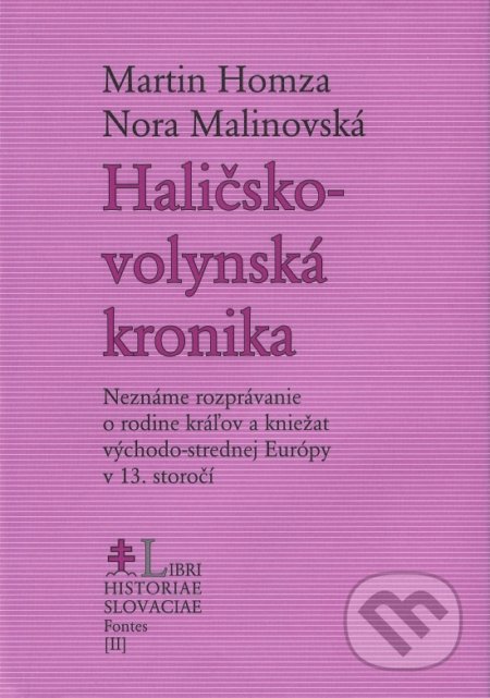 Kniha: Haličsko-volynská kronika (Martin Homza a Nora Malinovská). Matica slovenská, 2019 Kniha: Haličsko-volynská kronika (Martin Homza a Nora Malinovská). Matica slovenská, 2019