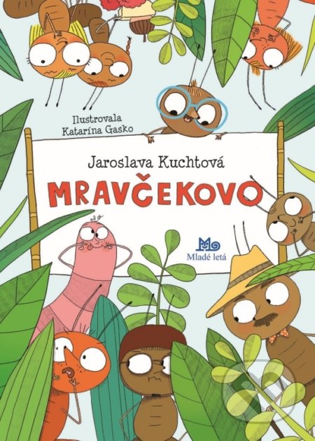 Kniha: Mravčekovo (Jaroslava Kuchtová). Slovenské pedagogické nakladateľstvo - Mladé letá, 2019 Kniha: Mravčekovo (Jaroslava Kuchtová). Slovenské pedagogické nakladateľstvo - Mladé letá, 2019