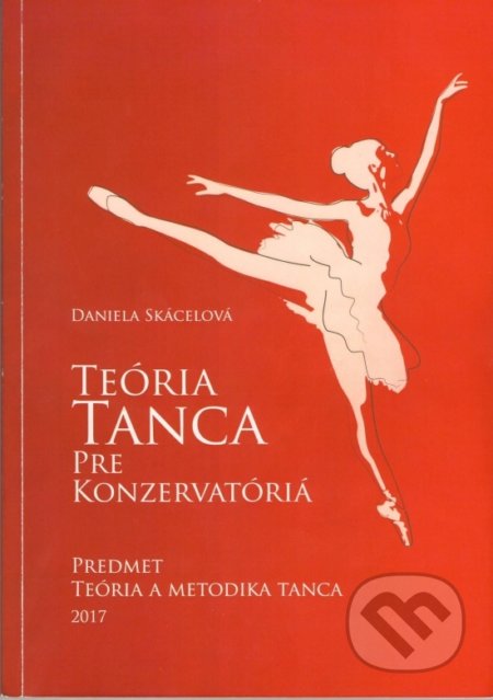 Kniha: Teória tanca pre konzervatóriá (Daniela Skácelová). Forpress, 2017 Kniha: Teória tanca pre konzervatóriá (Daniela Skácelová). Forpress, 2017