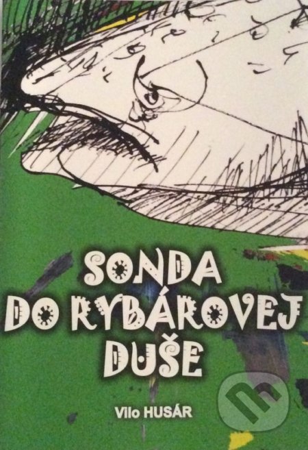 Kniha: Sonda do rybárovej duše (Vilo Husár). VHML spol. s r.o., 2015 Kniha: Sonda do rybárovej duše (Vilo Husár). VHML spol. s r.o., 2015