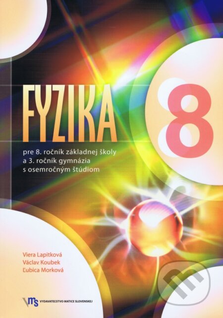 Kniha: Fyzika pre 8. ročník základnej školy a 3. ročník gymnázia (Ľ. Morková, V. Koubek a V. Lapitková). Matica slovenská Kniha: Fyzika pre 8. ročník základnej školy a 3. ročník gymnázia (Ľ. Morková, V. Koubek a V. Lapitková). Matica slovenská