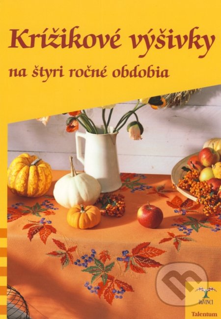 Kniha: Krížikové výšivky na štyri ročné obdobia - DaVINCI (Autorský kolektiv). Talentum, 2009 Kniha: Krížikové výšivky na štyri ročné obdobia - DaVINCI (Autorský kolektiv). Talentum, 2009