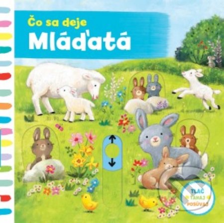 Kniha: Čo sa deje–Mláďatá (Svojtka&Co.). Svojtka&Co., 2018 Kniha: Čo sa deje–Mláďatá (Svojtka&Co.). Svojtka&Co., 2018