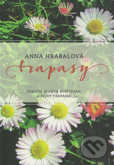 Kniha: Trapasy (Anna Hrabalová). Hrabalová Anna, 2016 Kniha: Trapasy (Anna Hrabalová). Hrabalová Anna, 2016