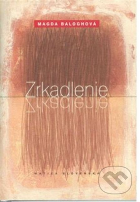 Kniha: Zrkadlenie (Magda Baloghová). Matica slovenská, 2007 Kniha: Zrkadlenie (Magda Baloghová). Matica slovenská, 2007