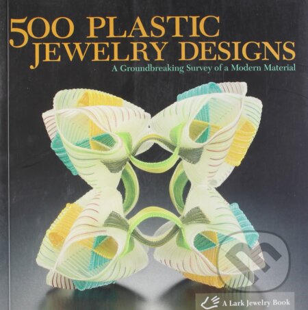 Kniha: 500 Plastic Jewelry Designs (Lark Books). Lark Books, 2009 Kniha: 500 Plastic Jewelry Designs (Lark Books). Lark Books, 2009