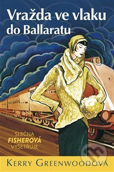Kniha: Vražda ve vlaku do Ballaratu (Kerry Greenwood). Charleston Media, 2019 Kniha: Vražda ve vlaku do Ballaratu (Kerry Greenwood). Charleston Media, 2019