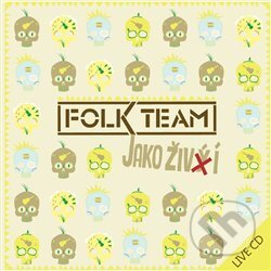Folk Team: Jako živí - Folk Team, FT - Records, 2015