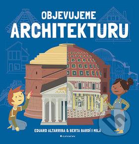 Kniha: Objevujeme architekturu (Berta Bardi i Milá a Eduard Altarriba). Grada, 2019 Kniha: Objevujeme architekturu (Berta Bardi i Milá a Eduard Altarriba). Grada, 2019