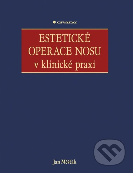 Kniha: Estetické operace nosu v klinické praxi (Jan Měšťák). Grada, 2019 Kniha: Estetické operace nosu v klinické praxi (Jan Měšťák). Grada, 2019