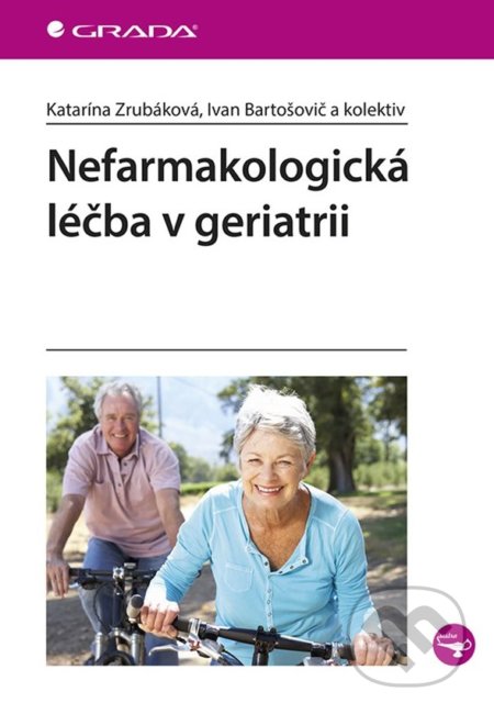 Kniha: Nefarmakologická léčba v geriatrii (Katarína Zrubáková). Grada, 2019 Kniha: Nefarmakologická léčba v geriatrii (Katarína Zrubáková). Grada, 2019