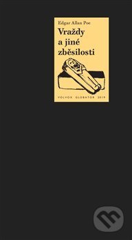 Kniha: Vraždy a jiné zběsilosti (Edgar Allan Poe). Volvox Globator, 2019 Kniha: Vraždy a jiné zběsilosti (Edgar Allan Poe). Volvox Globator, 2019