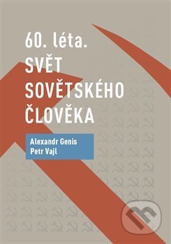 Kniha: 60. léta. Svět sovětského člověka (Alexandr Genis a Petr Vajl). Volvox Globator, 2019 Kniha: 60. léta. Svět sovětského člověka (Alexandr Genis a Petr Vajl). Volvox Globator, 2019