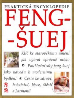 Kniha: Praktická encyklopedie Feng-šuej (Gill Haleová). Svojtka&Co., 2002 Kniha: Praktická encyklopedie Feng-šuej (Gill Haleová). Svojtka&Co., 2002