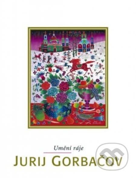 Kniha: Umění ráje (Jurij Gorbačov). Knižní klub, 2002 Kniha: Umění ráje (Jurij Gorbačov). Knižní klub, 2002
