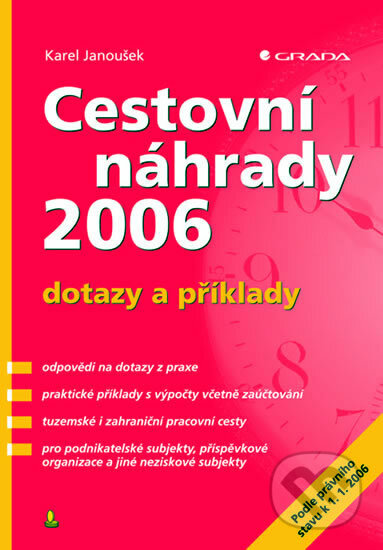 Kniha: Cestovní náhrady 2006 - dotazy a příklady (Karel Janoušek). Grada, 2006 Kniha: Cestovní náhrady 2006 - dotazy a příklady (Karel Janoušek). Grada, 2006