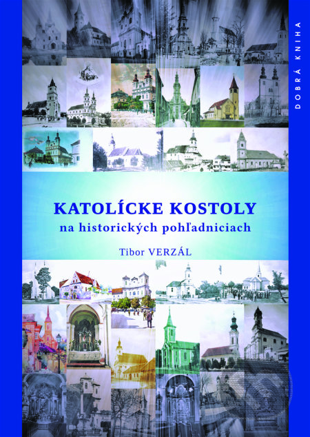 Kniha: Katolícke kostoly na historických pohľadniciach (Tibor Verzál). Dobrá kniha, 2019 Kniha: Katolícke kostoly na historických pohľadniciach (Tibor Verzál). Dobrá kniha, 2019
