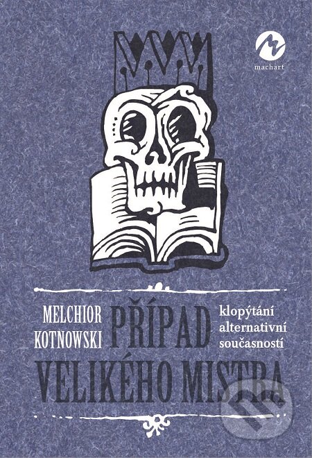 E-kniha: Případ Velikého mistra (Melchior Kotnowski). Machart, 2019 E-kniha: Případ Velikého mistra (Melchior Kotnowski). Machart, 2019
