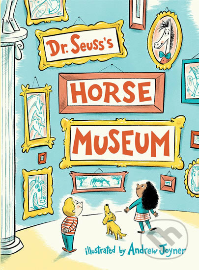 Dr. Seuss’s Horse Museum - Dr. Seuss, Andrew Joyner (ilustrácie), Random House, 2019