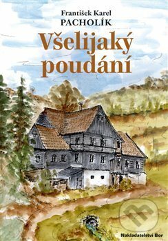 Kniha: Všelijaký poudání (František Karel Pacholík). Nakladatelství Bor, 2019 Kniha: Všelijaký poudání (František Karel Pacholík). Nakladatelství Bor, 2019