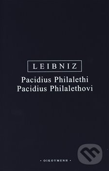 Kniha: Pacidus Philalethi (Gottfried Wilhelm Leibniz). OIKOYMENH, 2019 Kniha: Pacidus Philalethi (Gottfried Wilhelm Leibniz). OIKOYMENH, 2019