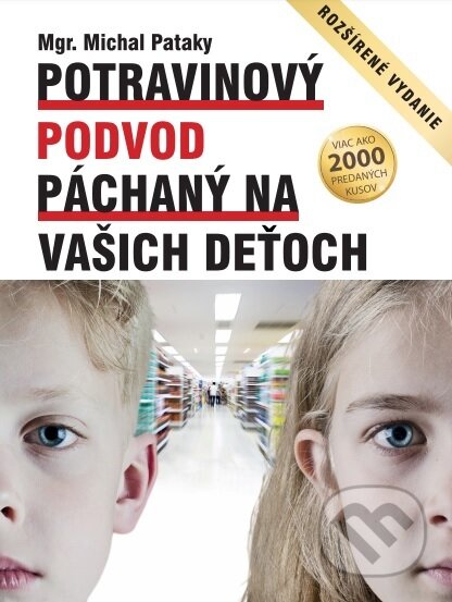 Kniha: Potravinový podvod páchaný na vašich deťoch (Michal Pataky). ProTraining, 2019 Kniha: Potravinový podvod páchaný na vašich deťoch (Michal Pataky). ProTraining, 2019