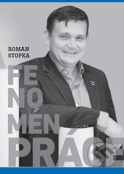 Kniha: Fenomén práce (Roman Stopka). Mayer media, 2019 Kniha: Fenomén práce (Roman Stopka). Mayer media, 2019
