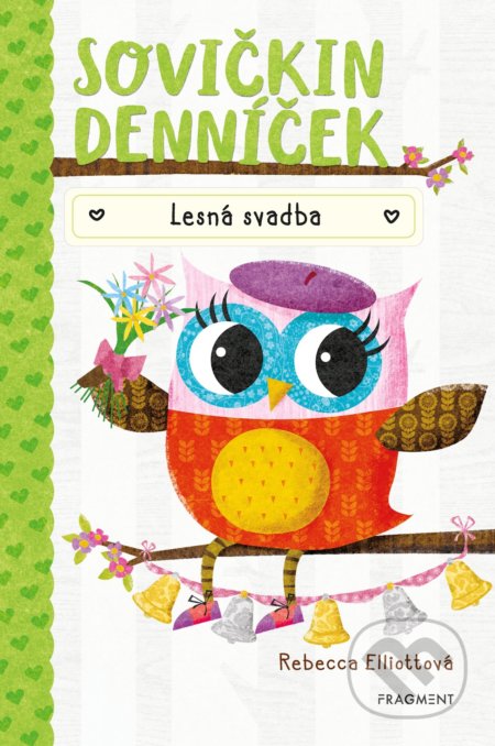 Kniha: Sovičkin denníček: Lesná svadba (Rebecca Elliott). Fragment, 2020 Kniha: Sovičkin denníček: Lesná svadba (Rebecca Elliott). Fragment, 2020