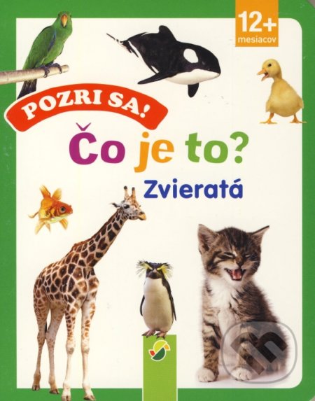 Kniha: Pozri sa! Čo je to? Zvieratá (Schwager & Steinlein Verlag). Schwager & Steinlein Verlag Kniha: Pozri sa! Čo je to? Zvieratá (Schwager & Steinlein Verlag). Schwager & Steinlein Verlag
