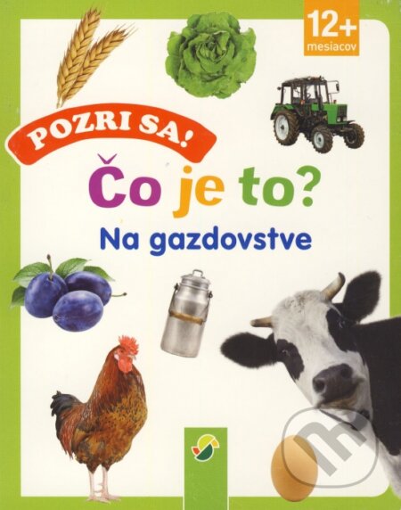 Kniha: Pozri sa! Čo je to? Na gazdovstve (Schwager & Steinlein Verlag). Schwager & Steinlein Verlag Kniha: Pozri sa! Čo je to? Na gazdovstve (Schwager & Steinlein Verlag). Schwager & Steinlein Verlag
