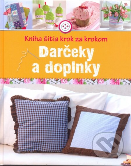 Kniha: Darčeky a doplnky- Kniha šitia krok za krokom (Naumann & Göbel). Naumann & Göbel Kniha: Darčeky a doplnky- Kniha šitia krok za krokom (Naumann & Göbel). Naumann & Göbel