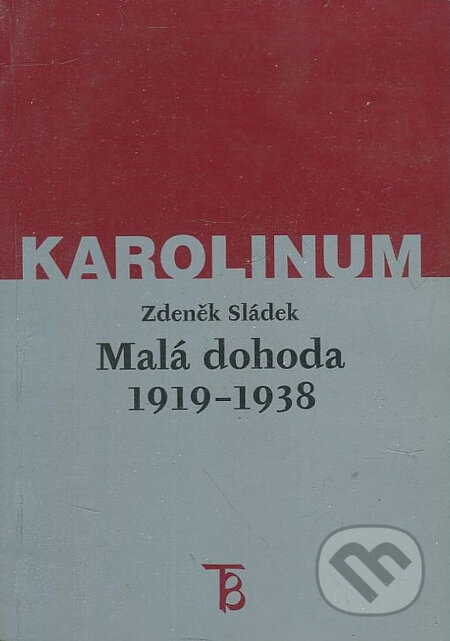 Kniha: Malá dohoda 1919-1938 (Zdeněk Sládek). Karolinum, 2000 Kniha: Malá dohoda 1919-1938 (Zdeněk Sládek). Karolinum, 2000