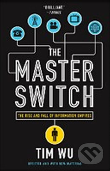 Kniha: The Master Switch (Tim Wu). Random House, 2011 Kniha: The Master Switch (Tim Wu). Random House, 2011