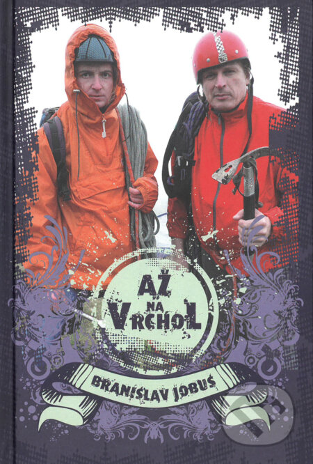 Kniha: Až na vrchol (Branislav Jobus). Slovart, 2019 Kniha: Až na vrchol (Branislav Jobus). Slovart, 2019