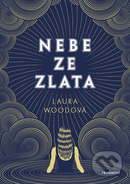 Kniha: Nebe ze zlata (Laura Wood). Nakladatelství Fragment, 2020 Kniha: Nebe ze zlata (Laura Wood). Nakladatelství Fragment, 2020
