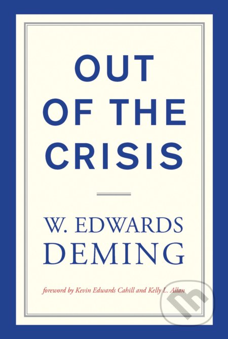Kniha: Out of the Crisis (W. Edwards Deming). The MIT Press, 2018 Kniha: Out of the Crisis (W. Edwards Deming). The MIT Press, 2018