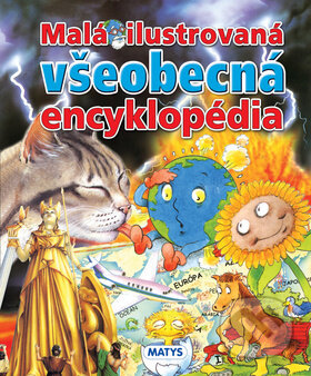 Kniha: Malá ilustrovaná všeobecná encyklopédia (Matys). Matys, 2019 Kniha: Malá ilustrovaná všeobecná encyklopédia (Matys). Matys, 2019