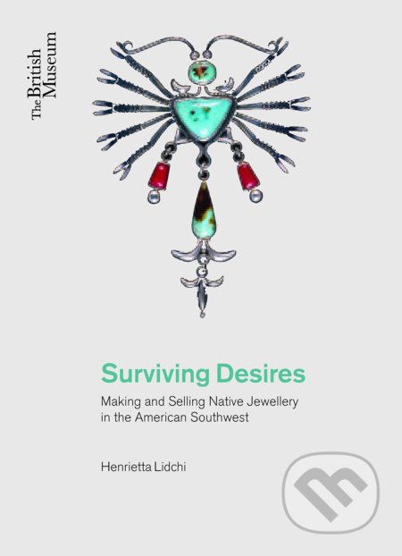 Kniha: Surviving Desires (Henrietta Lidchi). The British Museum, 2015 Kniha: Surviving Desires (Henrietta Lidchi). The British Museum, 2015