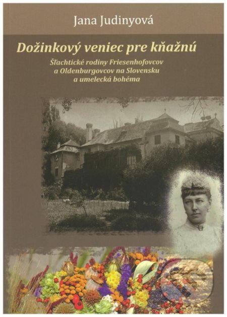 Kniha: Dožinkový veniec pre kňažnú (Jana Judinyová). Jana Judinyová, 2019 Kniha: Dožinkový veniec pre kňažnú (Jana Judinyová). Jana Judinyová, 2019
