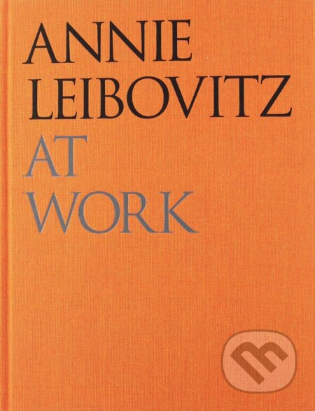 Kniha: At Work (Annie Leibovitz). Phaidon, 2018 Kniha: At Work (Annie Leibovitz). Phaidon, 2018