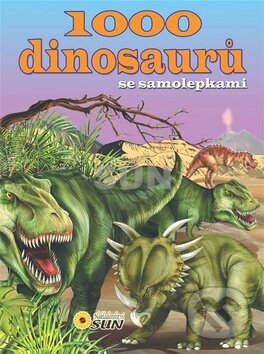 Kniha: 1000 dinosaurů se samolepkami (SUN). SUN, 2013 Kniha: 1000 dinosaurů se samolepkami (SUN). SUN, 2013