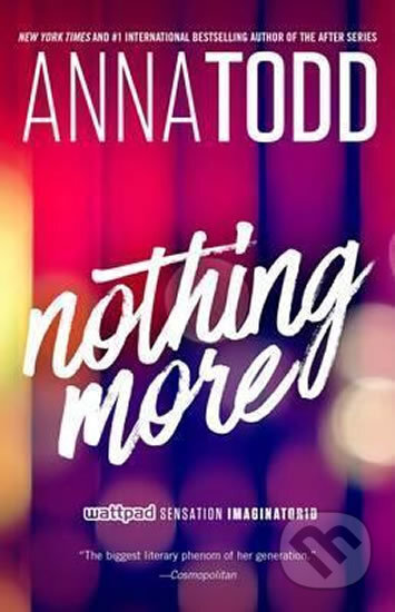 Kniha: Nothing More (Anna Todd). Simon & Schuster, 2016 Kniha: Nothing More (Anna Todd). Simon & Schuster, 2016