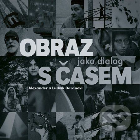 Kniha: Obraz jako dialog s časem (Alexander Baran a Ludvík Baran). Zoner Press, 2019 Kniha: Obraz jako dialog s časem (Alexander Baran a Ludvík Baran). Zoner Press, 2019