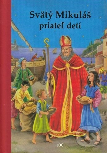 Kniha: Svätý Mikuláš, priateľ detí (Lúč). Lúč, 2019 Kniha: Svätý Mikuláš, priateľ detí (Lúč). Lúč, 2019