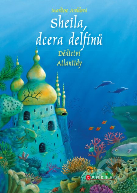 Kniha: Sheila, dcera delfínů: Dědictví Atlantidy (Marliese Arold). CPRESS, 2020 Kniha: Sheila, dcera delfínů: Dědictví Atlantidy (Marliese Arold). CPRESS, 2020