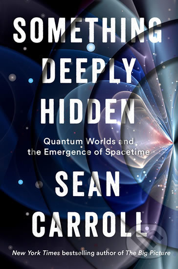 Kniha: Something Deeply Hidden (B. Sean Carroll). Dutton, 2019 Kniha: Something Deeply Hidden (B. Sean Carroll). Dutton, 2019